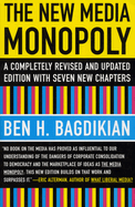 The New Media Monopoly: A Completely Revised and Updated Edition with Seven New Chapters