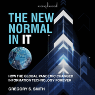 The New Normal in It: How the Global Pandemic Changed Information Technology Forever