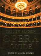 The New Penguin Opera Guide - Holden, Amanda (Editor)