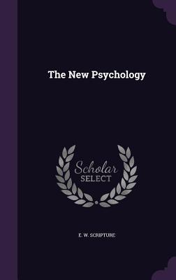 The New Psychology - E W Scripture