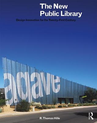 The New Public Library: Design Innovation for the Twenty-First Century - Hille, R. Thomas