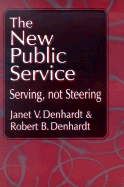 The New Public Service: Serving, Not Steering