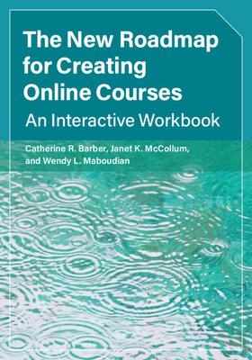 The New Roadmap for Creating Online Courses - Barber, Catherine R, and McCollum, Janet K, and Maboudian, Wendy L
