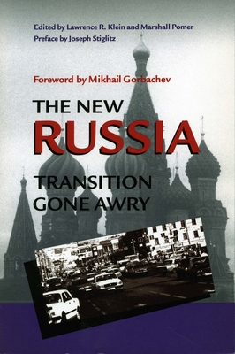 The New Russia: Transition Gone Awry - Klein, Lawrence (Editor), and Pomer, Marshall (Editor), and Gorbachev, Mikhail (Foreword by)