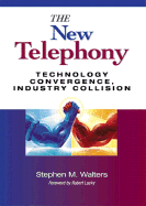 The New Telephony: Technology Convergence, Industry Collision
