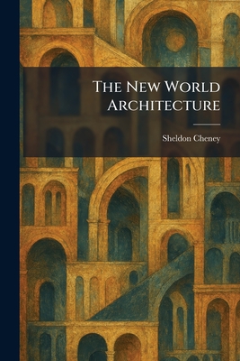 The New World Architecture - Cheney, Sheldon