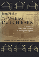 The New World Dutch Barn: The Evolution, Forms, and Structure of a Disappearing Icon