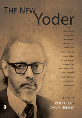 The New Yoder - Huebner, Chris K. (Editor), and Dula, Peter (Editor)
