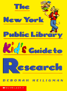 The New York Public Library Kid's Guide to Research