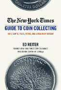 The New York Times Guide to Coin Collecting - Reiter, Ed, and Travers, Scott A (Foreword by)