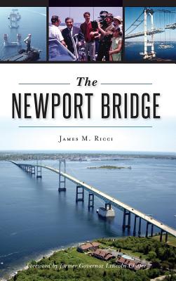 The Newport Bridge - Ricci, James M, and Chafee, Former Governor Lincoln (Foreword by)