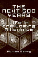 The Next 500 Years: Life in the Coming Millennium