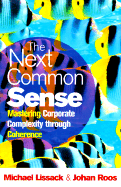 The Next Common Sense: Mastering Corporate Complexity Through Coherence - Lissack, Michael, and Roos, Johan, and Petzinger, Thomas, Jr. (Foreword by)