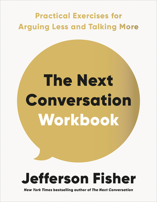 The Next Conversation Workbook: Practical Exercises for Arguing Less and Talking More - Fisher, Jefferson