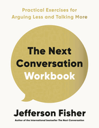 The Next Conversation Workbook: Practical Exercises to Make Your Next Conversation the One That Changes Everything