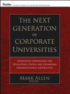 The Next Generation of Corporate Universities: Innovative Approaches for Developing People and Expanding Organizational Capabilities