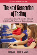 The Next Generation of Testing: Common Core Standards, Smarter-Balanced, Parcc, and the Nationwide Testing Movement