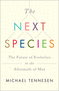 The Next Species: The Future of Evolution in the Aftermath of Man
