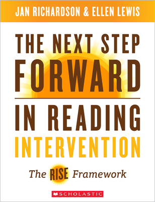 The Next Step Forward in Reading Intervention: The Rise Framework - Richardson, Jan, and Lewis, Ellen
