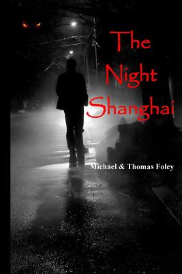 The Night Shanghai - Foley, Thomas, and Foley, Michael