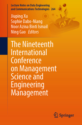 The Nineteenth International Conference on Management Science and Engineering Management - Xu, Jiuping (Editor), and Dabo-Niang, Sophie (Editor), and Binti Ismail, Noor Azina (Editor)