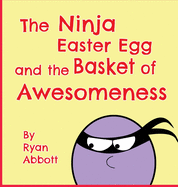 The Ninja Easter Egg and the Basket of Awesomeness