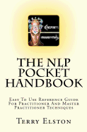 The Nlp Pocket Handbook: Easy to Use Reference Guide to Practitioner and Master Practitioner Techniques