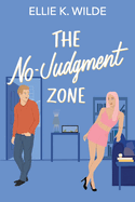 The No-Judgment Zone: A Reformed Player Roommates-to-Lovers Romantic Comedy