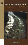 The Noble Eightfold Path: Way to the End of Suffering
