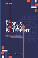 The Node.Js Backend Blueprint: Building High-Performance APIs, Secure Authentication Systems, and Scalable Real-Time Applications with Express