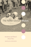 The Noise Silence Makes: Secularity and Ghana's Drum Wars