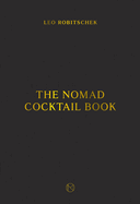 The Nomad Cocktail Book: [A Cocktail Recipe Book]