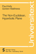 The Non-Euclidean, Hyperbolic Plane: Its Structure and Consistency