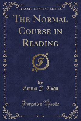 The Normal Course in Reading (Classic Reprint) - Todd, Emma J
