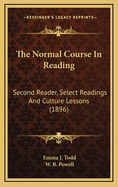The Normal Course in Reading: Second Reader, Select Readings and Culture Lessons (1896)