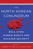 The North Korean Conundrum: Human Rights and Nuclear Security