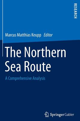 The Northern Sea Route: A Comprehensive Analysis - Keupp, Marcus Matthias (Editor)