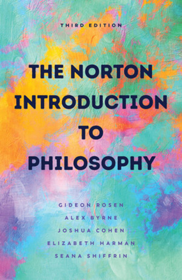The Norton Introduction to Philosophy - Rosen, Gideon, and Byrne, Alex, and Cohen, Joshua
