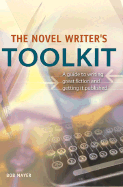 The Novel Writer's Toolkit: A Guide to Writing Novels and Getting Published
