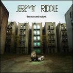 The Now And Not Yet - Jeremy Riddle