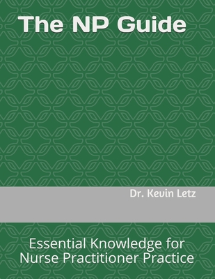 The NP Guide: Essential Knowledge for Nurse Practitioner Practice - Romeo, Elizabeth (Editor), and Letz, Kevin