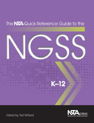 The NSTA Quick-Reference Guide to the NGSS: K-12 - Willard, Ted (Editor)