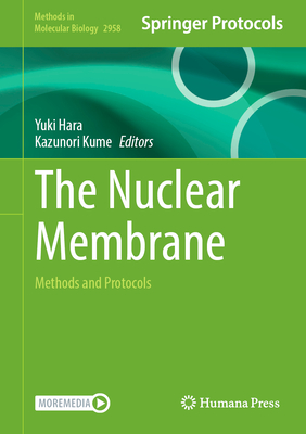 The Nuclear Membrane: Methods and Protocols - Hara, Yuki (Editor), and Kume, Kazunori (Editor)