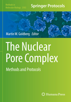 The Nuclear Pore Complex: Methods and Protocols - Goldberg, Martin W. (Editor)