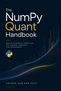 The NumPy Quant Handbook: Master Numerical Computing for Finance, Trading & Risk Management