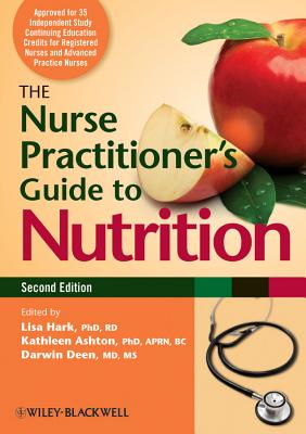 The Nurse Practitioner's Guide to Nutrition - Hark, Lisa (Editor), and Ashton, Kathleen (Editor), and Deen, Darwin (Editor)