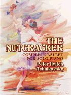 The Nutcracker - Complete Ballet for Solo Piano