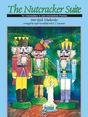The Nutcracker Suite: Intermediate - Tchaikovsky, Peter Ilyich (Composer), and Kowalchyk, Gayle (Composer), and Lancaster, E L (Composer)