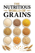The Nutritious World of Grains