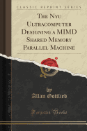 The Nyu Ultracomputer Designing a MIMD Shared Memory Parallel Machine (Classic Reprint)